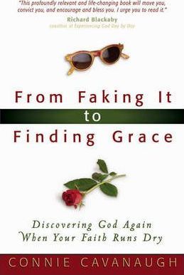 From Faking it to Finding Grace : Discovering God Again When Your Faith Runs Dry