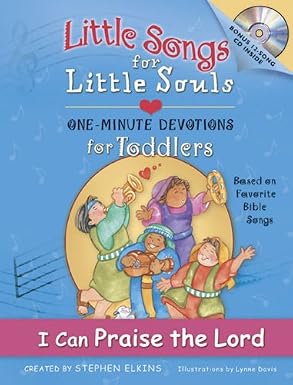 I Can Praise the Lord: Little Songs for Little Souls for Toddlers, One Minute Devotions Based on Favorite Bible Song