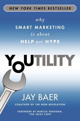 Youtility: Why Smart Marketing Is about Help Not Hype book by Jay Baer