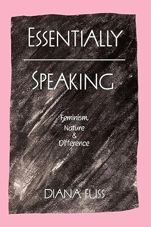 Essentially Speaking: Feminism, Nature and Difference book by Diana Fuss
