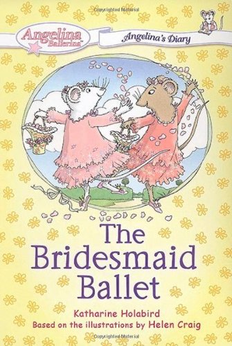 Angelina Ballerina: The Bridesmaid Ballet book by Katharine Holabird