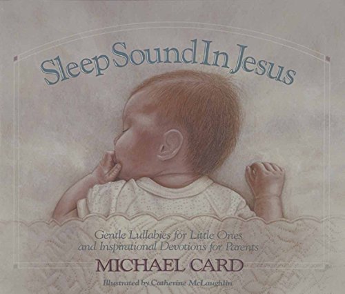 Sleep Sound in Jesus: Gentle Lullabies for Little Ones and Inspirational Devotions for Parents
