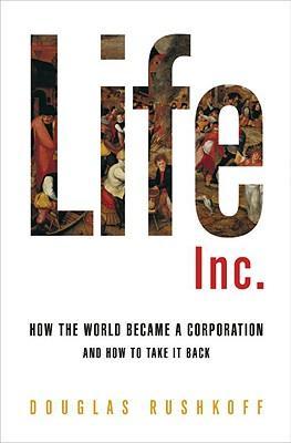 Life Inc. : How the World Became a Corporation and How to Take It Back