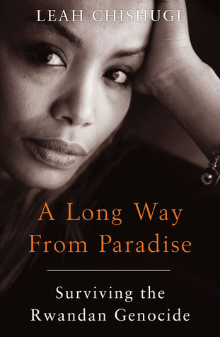 A Long Way from Paradise: Surviving the Rwandan Genocide book by Leah Chishugi