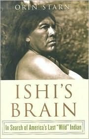 Ishi's Brain: In Search of America's Last Wild Indian book by Orin Starn