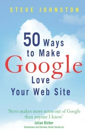 50 Ways to Make Google Love Your Web Site book by Steve Johnston