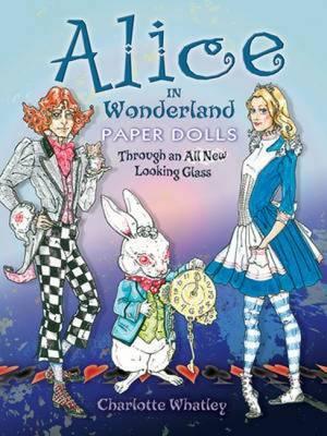 Alice in Wonderland Paper Dolls : Through an All New Looking Glass
