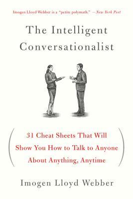 The Intelligent Conversationalist: 31 Cheat Sheets That Will Show You How to Talk to Anyone About Anything, Anytime book by Imogen Lloyd Webber