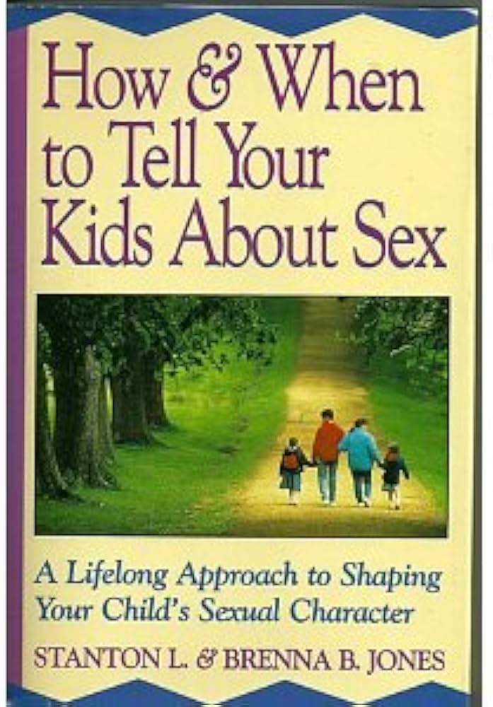 How and When to Tell Your Kids about Sex: A Lifelong Approach to Shaping Your Child?s Sexual Character book by Stanton L. Jones