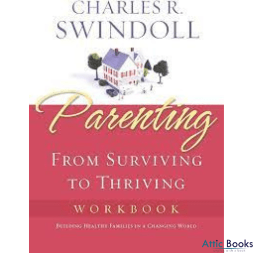 Parenting From Surviving to Thriving: Building Healthy Families in a Changing World Workbook