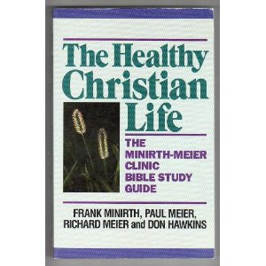 The Healthy Christian Life: The Minirth-Meier Clinic Bible Study Guide book by Frank B. Minirth