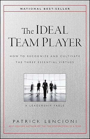 The Ideal Team Player: How to Recognize and Cultivate The Three Essential Virtues book by Patrick M. Lencioni