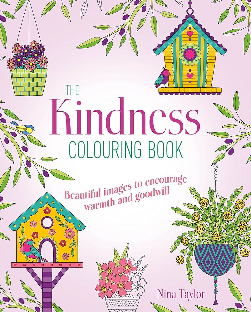 The Kindness Colouring Book: Beautiful Images to Encourage Warmth and Goodwill Book by Nina Taylor
