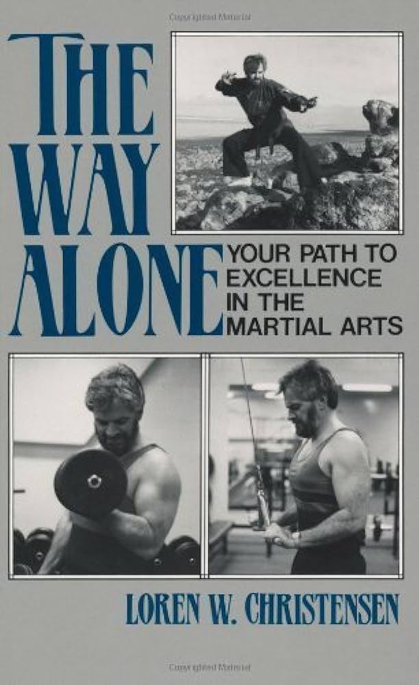 The Way Alone: Your Path To Excellence In The Martial Arts
