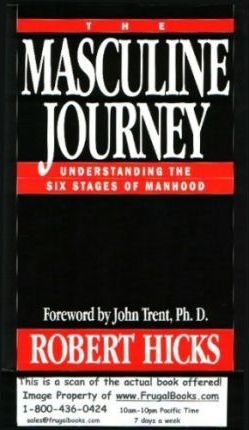 The Masculine Journey : Understanding the Six Stages of Manhood