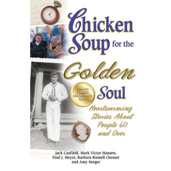 Chicken Soup for the Golden Soul: Heartwarming Stories for People 60 and over book by Jack Canfield