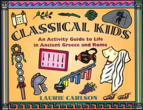 Classical Kids: An Activity Guide to Life in Ancient Greece and Rome book by Laurie Winn Carlson