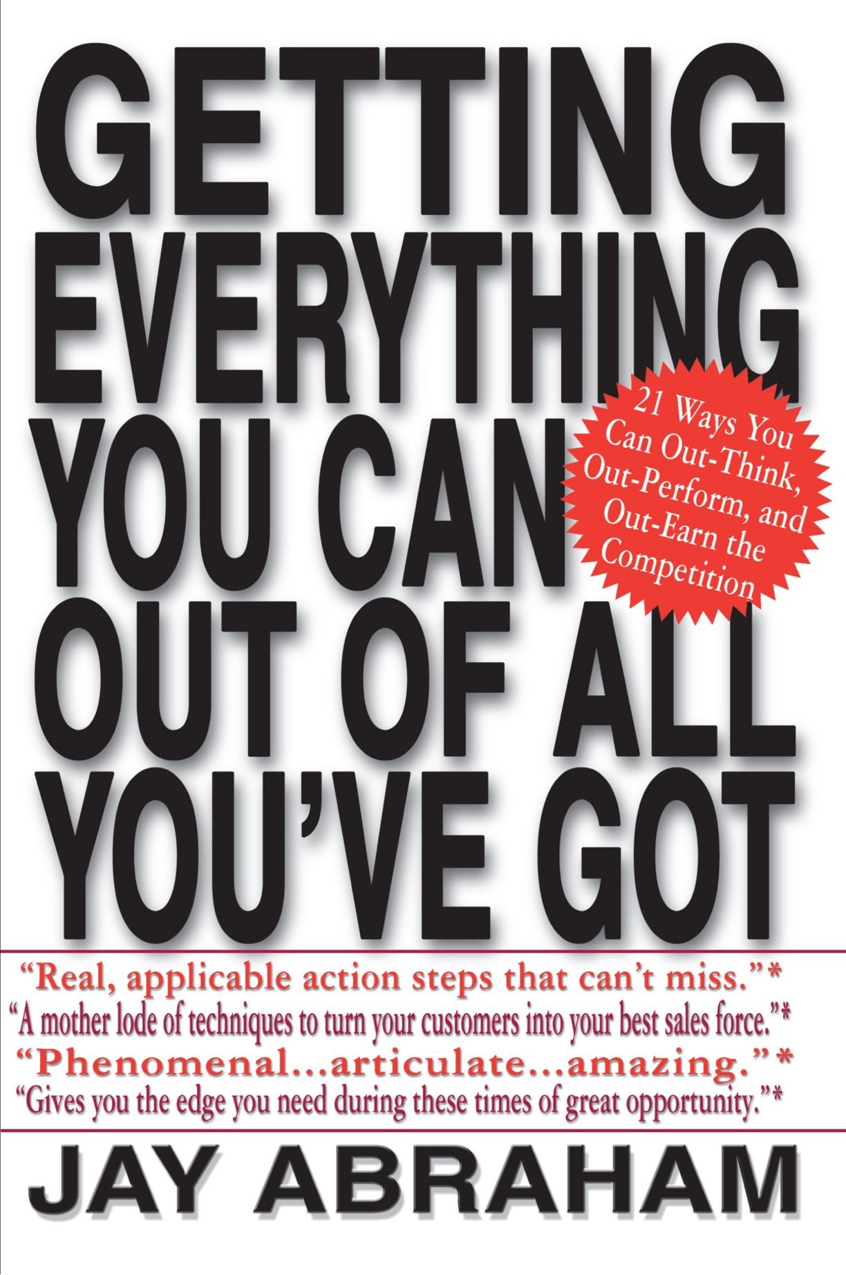 Getting Everything You Can Out of All You've Got: 21 Ways You Can Out-Think, Out-Perform, and Out-Earn the Competition book by Jay Abraham