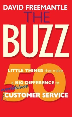 The Buzz: 50 Little Things that Make a Big Difference to World Class Customer Service Book By David Freemantle