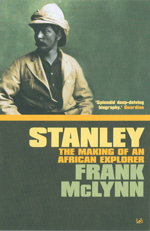 Stanley: The Making of an African Explorer book by Frank McLynn