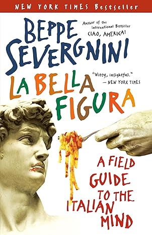 La Bella Figura: A Field Guide to the Italian Mind book by Beppe Severgnini