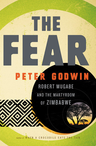 The Fear: Robert Mugabe and the Martyrdom of Zimbabwe book by Peter Godwin