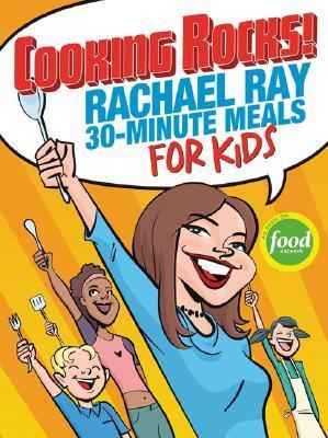 Cooking Rocks!: Rachael Ray 30-Minute Meals for Kids book by Rachael Ray