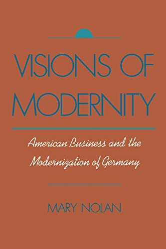 Visions of Modernity: American Business and the Modernization of Germany