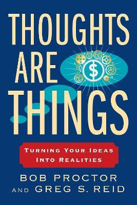 Thoughts Are Things : Turning Your Ideas Into Realities