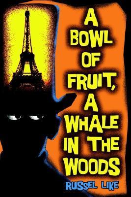 A Bowl of Fruit, a Whale in the Woods
