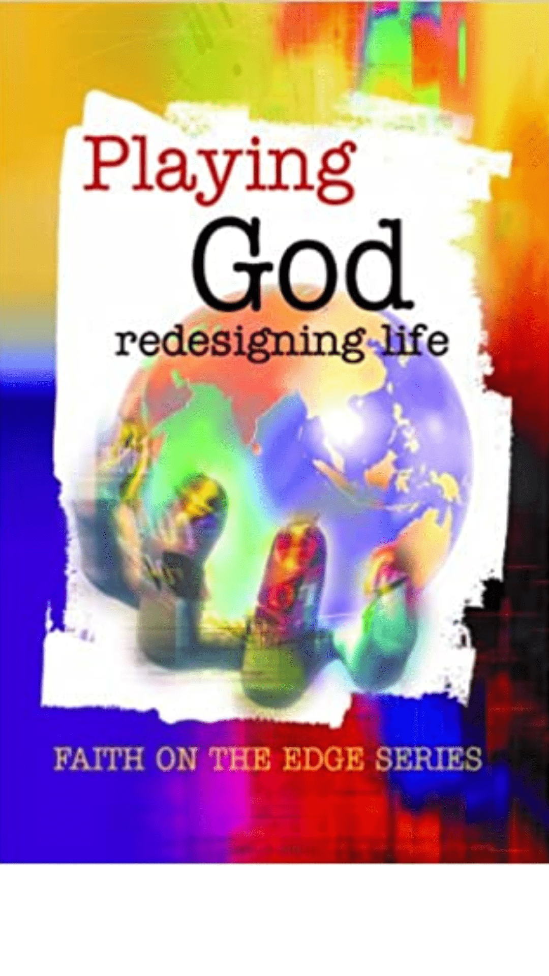 Faith on the Edge: Playing God: Redesigning Life