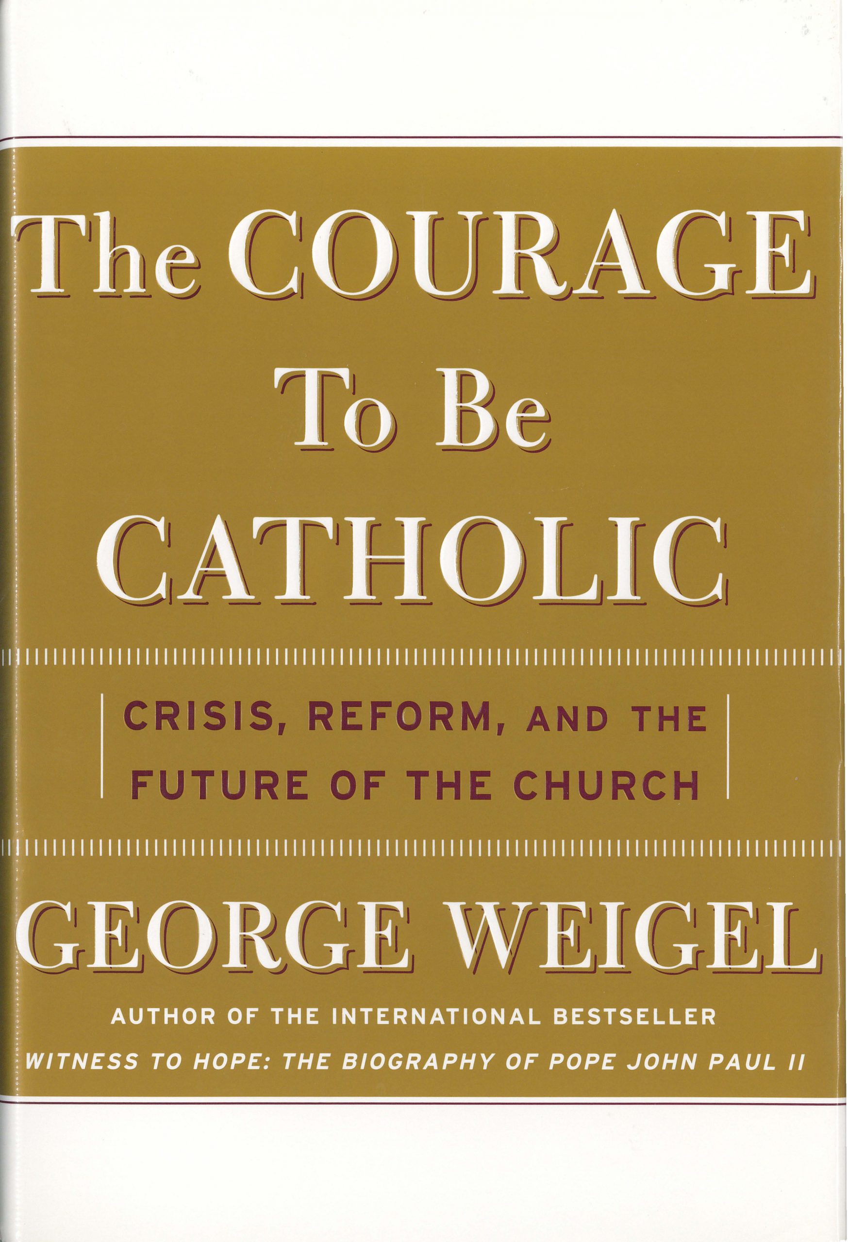 The Courage To Be Catholic book by George Weigel