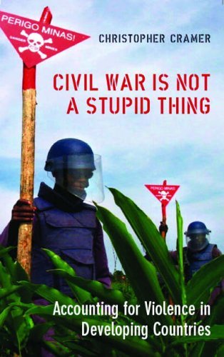 Civil War Is Not A Stupid Thing: Accounting For Violence In Developing Countries book by Christopher Cramer