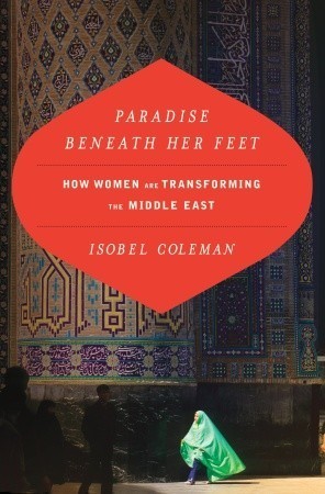 Paradise Beneath Her Feet: How Women are Transforming the Middle East book by Isobel Coleman