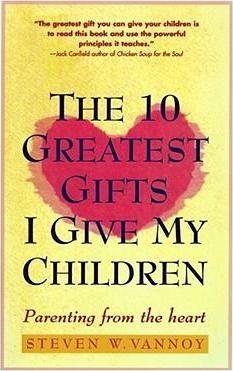 The 10 Greatest Gifts I Give My Children : Parenting from the Heart