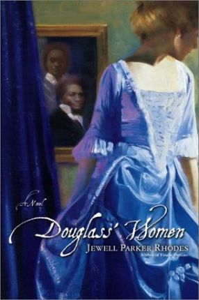 Douglass' Women : A Novel by Jewell Parker Rhodes.