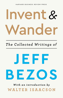 Invent and Wander: The Collected Writings of Jeff Bezos book by Jeff Bezos