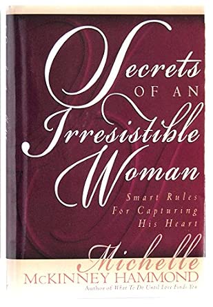 Secrets Of An Irresistible Woman : Smart Rules For Capturing His Heart
