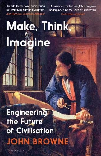 Make, Think, Imagine: Engineering the Future of Civilisation book by John Browne