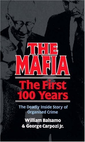 The Mafia : The First 100 Years book by William Balsamo