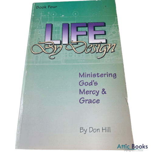 Life by Design : Ministering God's Mercy and Grace(Book Four)