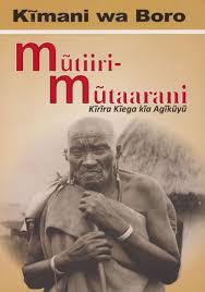 Mutiiri Mutaarani: Kirira kiega kia Agikuyu book by Kimani wa Boro