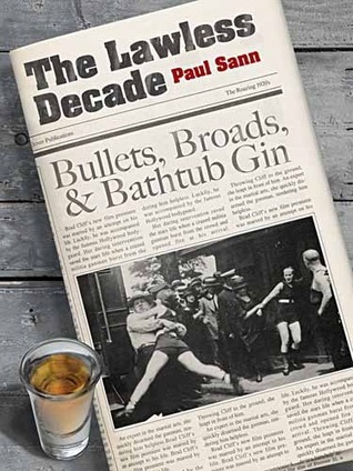The Lawless Decade: Bullets, Broads and Bathtub Gin book by Paul Sann