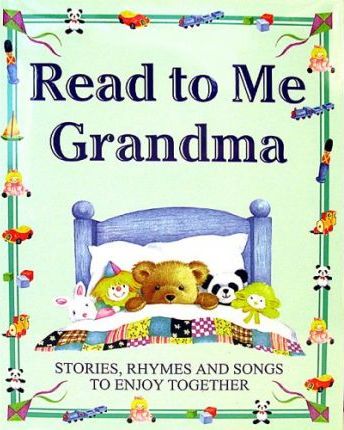 Read to Me Grandma: Stories, Rhymes and Songs to enjoy together