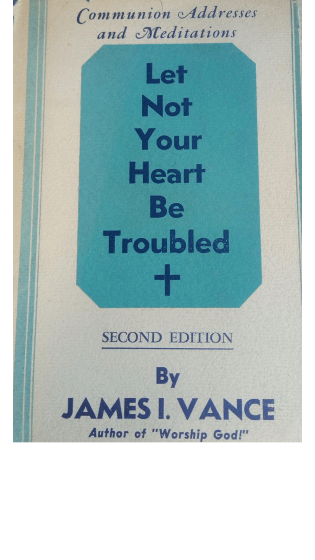 Let Not Your Heart Be Troubled by James I. Vance