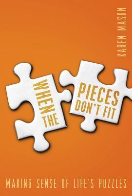 When the Pieces Don't Fit : Making Sense of the Puzzles of Faith