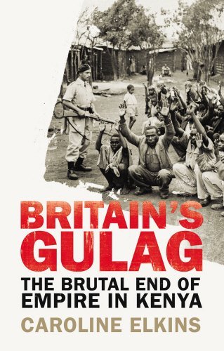 Britain's Gulag : The Brutal End of Empire in Kenya book by Caroline Elkins