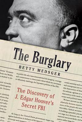 The Burglary : The Discovery of J. Edgar Hoover's Secret FBI