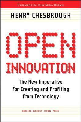 Open Innovation : The New Imperative for Creating and Profiting from Technology