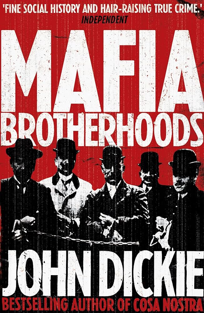 Mafia Brotherhoods The Rise of the Italian Mafias by John Dickie